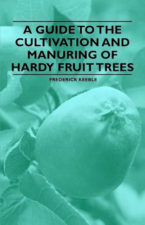 A Guide to the Cultivation and Manuring of Hardy Fruit Trees