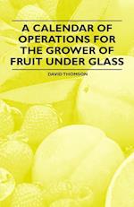 A Calendar of Operations for the Grower of Fruit under Glass