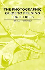 Felt, E: Photographic Guide to Pruning Fruit Trees