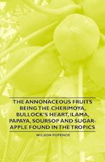 The Annonaceous Fruits Being the Cherimoya, Bullock's Heart, Ilama, Papaya, Soursop and Sugar-Apple Found in the Tropics