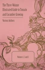 The Three-Volume Illustrated Guide to Tomato and Cucumber Growing - Volumes 1, 2 and 3