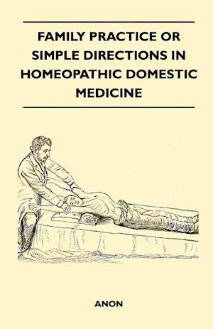 Family Practice or Simple Directions in Homeopathic Domestic Medicine