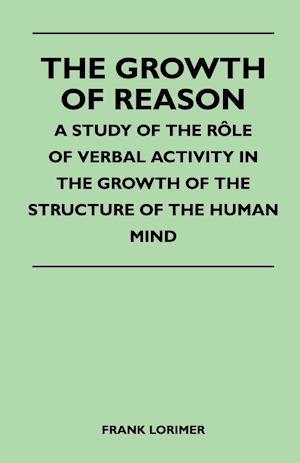 The Growth of Reason - A Study of the Role of Verbal Activity in the Growth of the Structure of the Human Mind