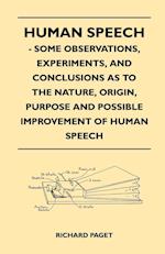 Human Speech - Some Observations, Experiments, And Conclusions as to the Nature, Origin, Purpose and Possible Improvement of Human Speech