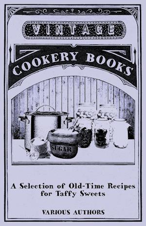 A Selection of Old-Time Recipes for Taffy Sweets