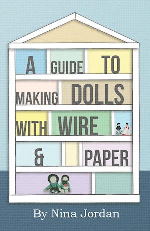 A Guide to Making Dolls with Wire and Paper