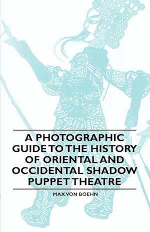 A Photographic Guide to the History of Oriental and Occidental Shadow Puppet Theatre