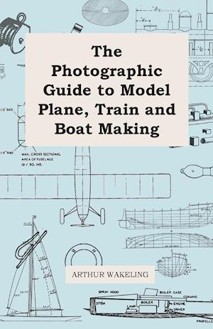 The Photographic Guide to Model Plane, Train and Boat Making