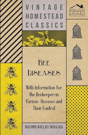 Douglass, B: Bee Diseases - With Information for the Beekeep