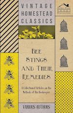 Bee Stings and Their Remedies - A Collection of Articles on the Methods of the Beekeeper