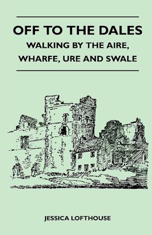 Off to the Dales - Walking by the Aire, Wharfe, Ure and Swale