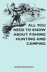 All You Need to Know About Fishing, Hunting and Camping