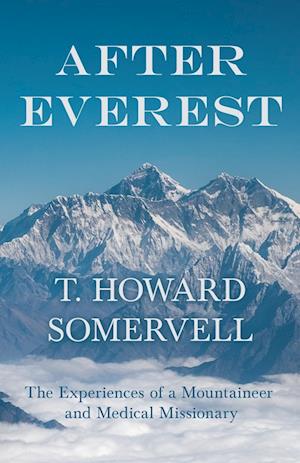 Somervell, T: After Everest - The Experiences of a Mountaine