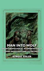 Man Into Wolf - An Anthropological Interpretation of Sadism, Masochism, and Lycanthropy