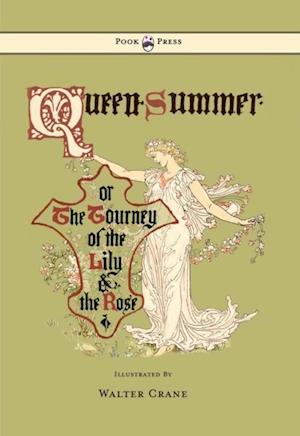 Queen Summer - Or the Tourney of the Lily and the Rose - Illustrated by Walter Crane