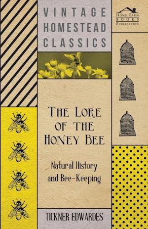 Lore of the Honey Bee - Natural History and Bee-Keeping