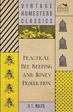 Practical Bee Keeping and Honey Production