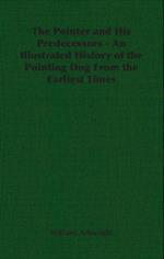 Pointer and His Predecessors: An Illustrated History of the Pointing Dog from the Earliest Times