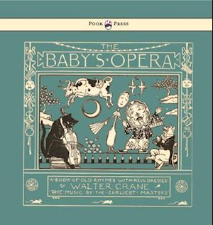 Baby's Opera - A Book of Old Rhymes with New Dresses - Illustrated by Walter Crane