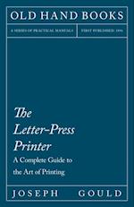 Letter-Press Printer - A Complete Guide to the Art of Printing