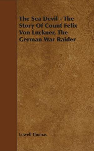 Sea Devil - The Story Of Count Felix Von Luckner, The German War Raider