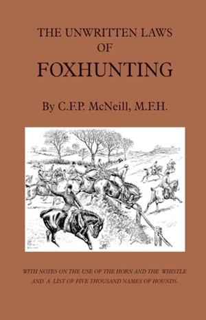 Unwritten Laws of Foxhunting - With Notes on the Use of Horn and Whistle and a List of Five Thousand Names of Hounds (History of Hunting)