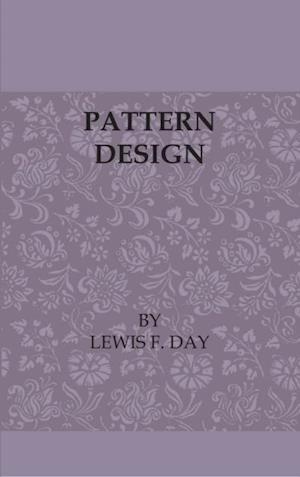 Pattern Design - A Book for Students Treating in a Practical Way of the Anatomy - Planning & Evolution of Repeated Ornament