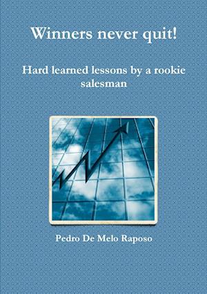 Winners never quit! Hard learned lessons by a rookie salesman