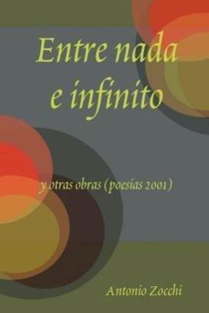 Entre NADA E Infinito y Otras Obras (Poesias 2001)