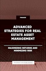 Advanced Strategies for Real Estate Asset Management - Maximizing Returns and Minimizing Risk