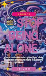 A Guide to Stop Being Alone