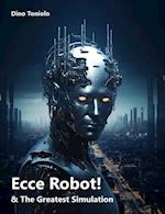 Ecce Robot! & The Greatest Simulation