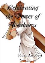 Celebrating the Power of Weakness 