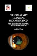 Ophthalmic Clinical Examination- The Sydney Eye Hospital Registrars' Manual 