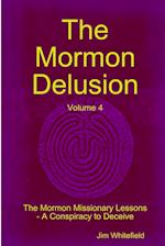 The Mormon Delusion. Volume 4. The Mormon Missionary Lessons - A Conspiracy to Deceive. 