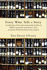Every Wine Tells a Story A collection of the most memorable bottles of 2010 to warm the wine lover's soul, as told by 29 international wine experts