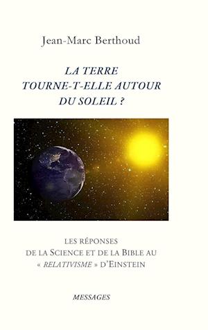 LA TERRE  TOURNE-T-ELLE AUTOUR  DU SOLEIL ?