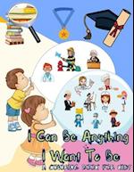 I Can Be Anything I Want To Be - A Coloring Book For Kids