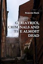 GERIATRICS, CRIMINALS AND THE ALMOST DEAD 