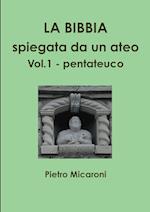 La Bibbia spiegata da un ateo Vol.1  (pentateuco)