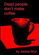 Dead People Don't Make Coffee 