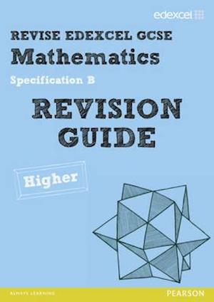 Revise Edexcel GCSE Mathematics Spec B Higher Revision Guide