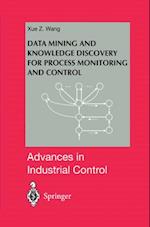 Data Mining and Knowledge Discovery for Process Monitoring and Control