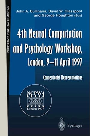 4th Neural Computation and Psychology Workshop, London, 9-11 April 1997