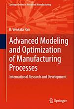 Advanced Modeling and Optimization of Manufacturing Processes