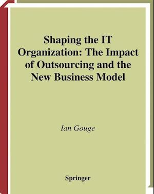 Shaping the IT Organization — The Impact of Outsourcing and the New Business Model