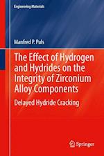 The Effect of Hydrogen and Hydrides on the Integrity of Zirconium Alloy Components