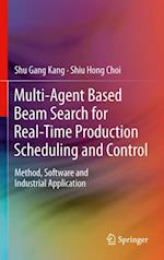 Multi-Agent Based Beam Search for Real-Time Production Scheduling and Control