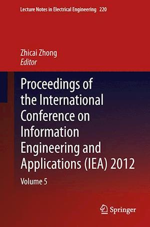 Proceedings of the International Conference on Information Engineering and Applications (IEA) 2012