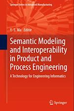 Semantic Modeling and Interoperability in Product and Process Engineering